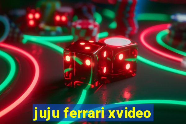 juju ferrari xvideo